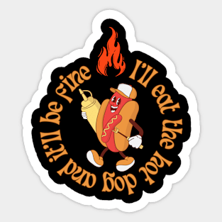 I'll eat the hot dog and it'll be fine Sticker